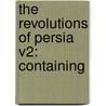 The Revolutions Of Persia V2: Containing door Jonas Hanway