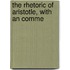 The Rhetoric Of Aristotle, With An Comme