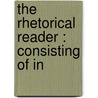 The Rhetorical Reader : Consisting Of In door Ebenezer Porter