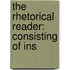 The Rhetorical Reader: Consisting Of Ins