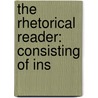 The Rhetorical Reader: Consisting Of Ins by Ebenezer Porter