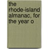 The Rhode-Island Almanac, For The Year O by See Notes Multiple Contributors