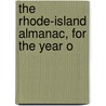 The Rhode-Island Almanac, For The Year O by See Notes Multiple Contributors