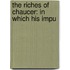 The Riches Of Chaucer: In Which His Impu