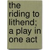 The Riding To Lithend; A Play In One Act by Thomas B. Mosher