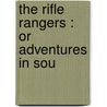 The Rifle Rangers : Or Adventures In Sou door Captain Mayne Reid