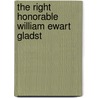 The Right Honorable William Ewart Gladst by Sir Henry William Lucy