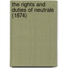 The Rights And Duties Of Neutrals (1874) door Onbekend
