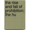 The Rise And Fall Of Prohibition; The Hu door Charles Hanson Towne