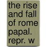 The Rise And Fall Of Rome Papal. Repr. W door Robert Fleming