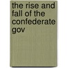 The Rise And Fall Of The Confederate Gov door Onbekend