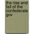 The Rise And Fall Of The Confederate Gov