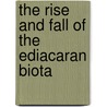 The Rise And Fall Of The Ediacaran Biota door P. Vickers-Rich