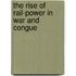 The Rise Of Rail-Power In War And Congue
