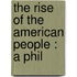 The Rise Of The American People : A Phil