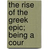 The Rise Of The Greek Epic; Being A Cour door Gikbert Murray