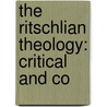The Ritschlian Theology: Critical And Co door Onbekend