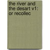 The River And The Desart V1: Or Recollec door Onbekend