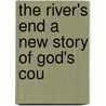 The River's End A New Story Of God's Cou by Unknown