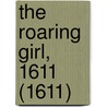 The Roaring Girl, 1611 (1611) by Unknown