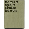 The Rock Of Ages, Or Scripture Testimony door Edward Henry Bickersteth