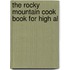 The Rocky Mountain Cook Book For High Al