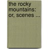 The Rocky Mountains: Or, Scenes ... door Washington Washington Irving