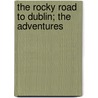 The Rocky Road To Dublin; The Adventures by James Stephens
