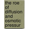 The Roe Of Diffusion And Osmotic Pressur by Unknown