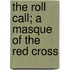 The Roll Call; A Masque Of The Red Cross