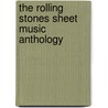 The Rolling Stones Sheet Music Anthology door Onbekend