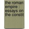 The Roman Empire : Essays On The Constit by F.W. (Frederick William) Bussell