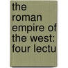 The Roman Empire Of The West: Four Lectu door Onbekend