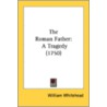 The Roman Father: A Tragedy (1750) door Onbekend