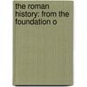 The Roman History: From The Foundation O by Oliver Goldsmith