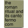 The Roman Ritual And Its Canto Fermo Com door Henry Formby