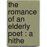 The Romance Of An Elderly Poet : A Hithe by Walter Jerrold