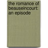 The Romance Of Beauseincourt: An Episode door Onbekend