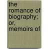 The Romance Of Biography; Or, Memoirs Of door 1794-1860 Jameson