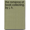 The Romance Of Book-Collecting. By J. H. door J. Herbert 1854-1921 Slater