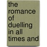 The Romance Of Duelling In All Times And door Andrew Steinmetz