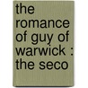 The Romance Of Guy Of Warwick : The Seco by Julius Zupitza