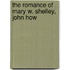 The Romance Of Mary W. Shelley, John How