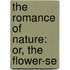 The Romance Of Nature: Or, The Flower-Se