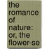 The Romance Of Nature: Or, The Flower-Se