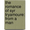 The Romance Of Syr Tryamoure: From A Man by Unknown