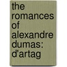The Romances Of Alexandre Dumas: D'Artag door pere Alexandre Dumas