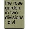 The Rose Garden, In Two Divisions : Divi door Professor William Paul
