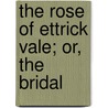 The Rose Of Ettrick Vale; Or, The Bridal door Thomas J. Lynch