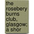 The Rosebery Burns Club, Glasgow; A Shor